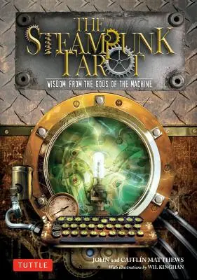 Das Steampunk-Tarot: Weisheit von den Göttern der Maschine [mit Karten] - The Steampunk Tarot: Wisdom from the Gods of the Machine [With Cards]