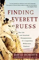 Die Suche nach Everett Ruess: Das Leben und ungeklärte Verschwinden eines legendären Wildnisforschers - Finding Everett Ruess: The Life and Unsolved Disappearance of a Legendary Wilderness Explorer