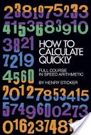 Wie man schnell rechnet: Voller Kurs in Schnellrechnen - How to Calculate Quickly: Full Course in Speed Arithmetic