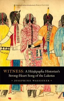 Zeuge: Ein Hunkpapha Historian's Strong-Heart Song der Lakotas - Witness: A Hunkpapha Historian's Strong-Heart Song of the Lakotas