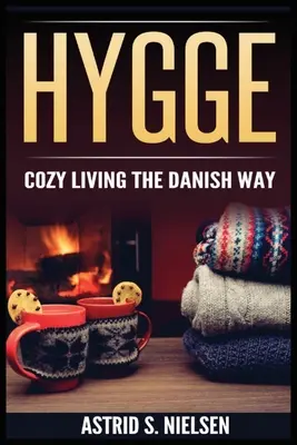 Hygge: Gemütliches Leben auf dänische Art - Hygge: Cozy Living The Danish Way