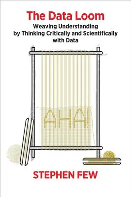 Der Datenwebstuhl: Weben von Verständnis durch kritisches und wissenschaftliches Denken mit Daten - The Data Loom: Weaving Understanding by Thinking Critically and Scientifically with Data