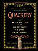 Quacksalberei: Eine kurze Geschichte der schlimmsten Heilmethoden für alles - Quackery: A Brief History of the Worst Ways to Cure Everything