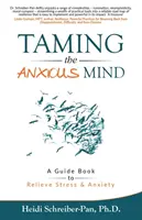 Die Zähmung des ängstlichen Geistes: Ein Leitfaden zur Stress- und Angstbewältigung - Taming the Anxious Mind: A Guide to Relief Stress & Anxiety