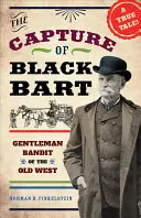 Die Gefangennahme von Black Bart: Gentleman-Bandit des alten Westens - The Capture of Black Bart: Gentleman Bandit of the Old West