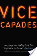 Vice Capades: Sex, Drogen und Bowling von den Pilgervätern bis zur Gegenwart - Vice Capades: Sex, Drugs, and Bowling from the Pilgrims to the Present