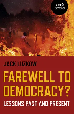 Abschied von der Demokratie? Lehren aus Vergangenheit und Gegenwart - Farewell to Democracy?: Lessons Past and Present