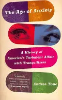 Das Zeitalter der Ängste: Eine Geschichte von Amerikas turbulenter Affäre mit Beruhigungsmitteln - The Age of Anxiety: A History of America's Turbulent Affair with Tranquilizers