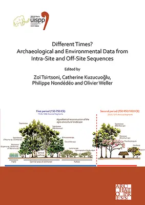 Andere Zeiten? Archäologische und umweltrelevante Daten aus Intra- und Off-Site-Sequenzen: Proceedings of the XVIII Uispp World Congress (4-9 Juni - Different Times? Archaeological and Environmental Data from Intra-Site and Off-Site Sequences: Proceedings of the XVIII Uispp World Congress (4-9 June