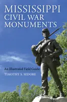 Mississippi Bürgerkriegsdenkmäler: Ein illustrierter Feldführer - Mississippi Civil War Monuments: An Illustrated Field Guide