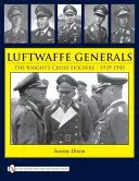 Generäle der Luftwaffe: Die Ritterkreuzträger 1939-1945 - Luftwaffe Generals: The Knight's Cross Holders 1939-1945