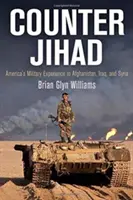 Gegen den Dschihad: Amerikas militärische Erfahrung in Afghanistan, Irak und Syrien - Counter Jihad: America's Military Experience in Afghanistan, Iraq, and Syria