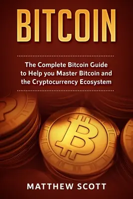 Bitcoin: Der komplette Bitcoin-Leitfaden, der Ihnen hilft, Bitcoin und das Ökosystem der Kryptowährung zu meistern - Bitcoin: The Complete Bitcoin Guide to Help you Master Bitcoin and the Crypto Currency Ecosystem