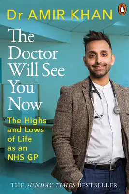 Der Arzt wird dich jetzt sehen: Die Höhen und Tiefen meines Lebens als NHS-Hausarzt - The Doctor Will See You Now: The Highs and Lows of My Life as an Nhs GP