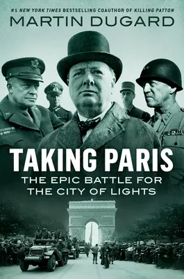 Die Einnahme von Paris: Der epische Kampf um die Stadt der Lichter - Taking Paris: The Epic Battle for the City of Lights