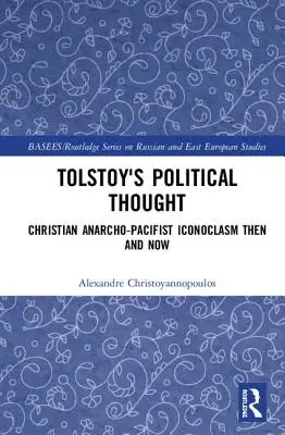 Tolstois politisches Denken: Christlich-anarcho-pazifistischer Ikonoklasmus damals und heute - Tolstoy's Political Thought: Christian Anarcho-Pacifist Iconoclasm Then and Now