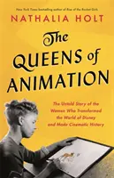 Die Königinnen der Animation: Die unerzählte Geschichte der Frauen, die die Welt von Disney veränderten und Filmgeschichte schrieben - The Queens of Animation: The Untold Story of the Women Who Transformed the World of Disney and Made Cinematic History