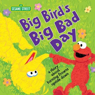 Big Birds großer schlechter Tag: Eine Geschichte darüber, wie man die Stimmung auf den Kopf stellt - Big Bird's Big Bad Day: A Story about Turning Frowns Upside Down