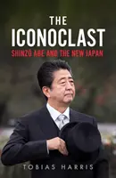 Der Ikonoklast: Shinzo Abe und das neue Japan - The Iconoclast: Shinzo Abe and the New Japan