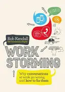 Workstorming: Warum Gespräche bei der Arbeit schief gehen und wie man sie korrigiert - Workstorming: Why Conversations at Work Go Wrong, and How to Fix Them