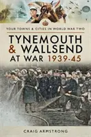 Tynemouth und Wallsend im Krieg 1939-45 - Tynemouth and Wallsend at War 1939-45