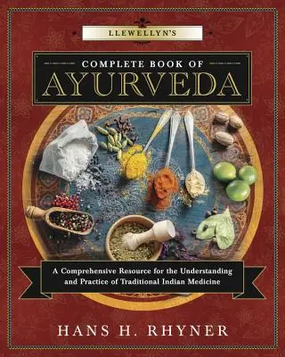 Llewellyn's Vollständiges Buch des Ayurveda: Ein umfassendes Nachschlagewerk für das Verständnis und die Praxis der traditionellen indischen Medizin - Llewellyn's Complete Book of Ayurveda: A Comprehensive Resource for the Understanding & Practice of Traditional Indian Medicine