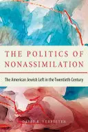 Die Politik der Nicht-Assimilation: Die amerikanisch-jüdische Linke im zwanzigsten Jahrhundert - The Politics of Nonassimilation: The American Jewish Left in the Twentieth Century