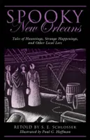 Gespenstisches New Orleans: Spukgeschichten, merkwürdige Begebenheiten und andere lokale Überlieferungen - Spooky New Orleans: Tales of Hauntings, Strange Happenings, and Other Local Lore