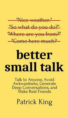 Besserer Small Talk: Reden Sie mit jedem, vermeiden Sie Unbeholfenheit, führen Sie tiefgehende Gespräche und gewinnen Sie echte Freunde - Better Small Talk: Talk to Anyone, Avoid Awkwardness, Generate Deep Conversations, and Make Real Friends