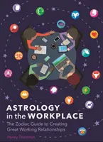 Astrologie am Arbeitsplatz - Der Zodiac-Leitfaden für gute Arbeitsbeziehungen - Astrology in the Workplace - The Zodiac Guide to Creating Great Working Relationships