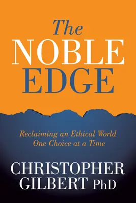 The Noble Edge: Die Rückgewinnung einer ethischen Welt - eine Entscheidung nach der anderen - The Noble Edge: Reclaiming an Ethical World One Choice at a Time