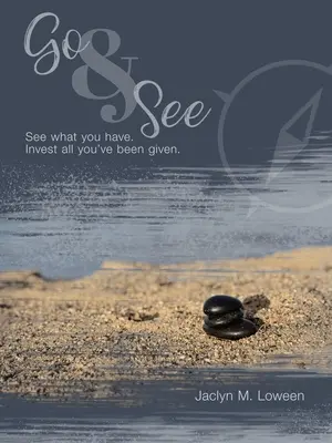 Geh und sieh: Sieh, was du hast. Investiere alles, was dir gegeben wurde. - Go & See: See What You Have. Invest All You'Ve Been Given.