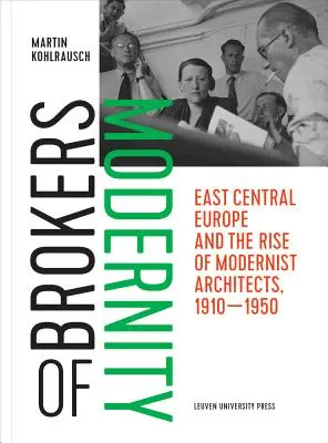 Vermittler der Modernität: Ostmitteleuropa und der Aufstieg der modernistischen Architekten, 1910-1950 - Brokers of Modernity: East Central Europe and the Rise of Modernist Architects, 1910-1950