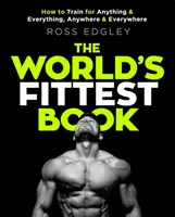 Das fitteste Buch der Welt: Wie man für alles und jedes trainiert, überall und an jedem Ort - The World's Fittest Book: How to Train for Anything and Everything, Anywhere and Everywhere