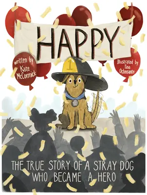 Glücklich: Die wahre Geschichte eines streunenden Hundes, der zum Helden wurde - Happy: The True Story of a Stray Dog Who Became a Hero