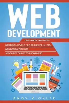 Web-Entwicklung: Dieses Buch enthält: Webentwicklung für Einsteiger in HTML + Webdesign mit CSS + Javascript-Grundlagen für Einsteiger - Web development: This book includes: Web development for Beginners in HTML + Web design with CSS + Javascript basics for Beginners