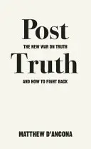 Post-Truth: Der neue Krieg gegen die Wahrheit und wie man sich dagegen wehren kann - Post-Truth: The New War on Truth and How to Fight Back