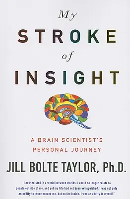 Mein Schlaganfall der Einsicht: Die persönliche Reise eines Hirnforschers - My Stroke of Insight: A Brain Scientist's Personal Journey
