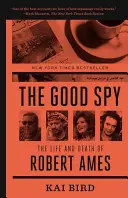 Der gute Spion: Das Leben und der Tod von Robert Ames - The Good Spy: The Life and Death of Robert Ames