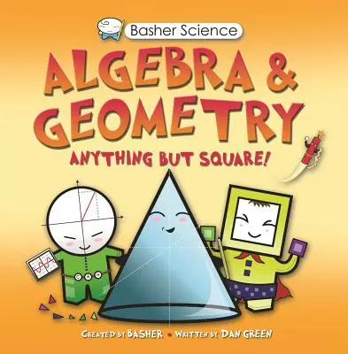 Basher Wissenschaft: Algebra und Geometrie - Basher Science: Algebra and Geometry