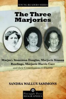 Die drei Marjories: Marjory Stoneman Douglas, Marjorie Kinnan Rawlings, Marjorie Harris Carr und ihr Beitrag zu Florida - The Three Marjories: Marjory Stoneman Douglas, Marjorie Kinnan Rawlings, Marjorie Harris Carr and their Contributions to Florida