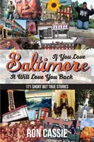 Wenn du Baltimore liebst, wird es dich auch lieben: 171 kurze, aber wahre Geschichten - If You Love Baltimore, It Will Love You Back: 171 Short, But True Stories