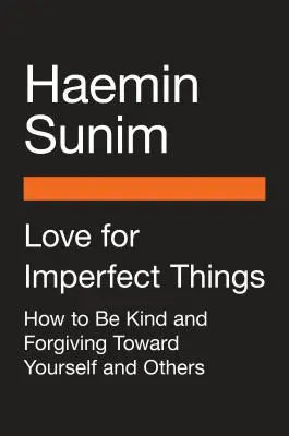 Die Liebe zu unvollkommenen Dingen: Wie man sich selbst akzeptiert in einer Welt, die nach Perfektion strebt - Love for Imperfect Things: How to Accept Yourself in a World Striving for Perfection