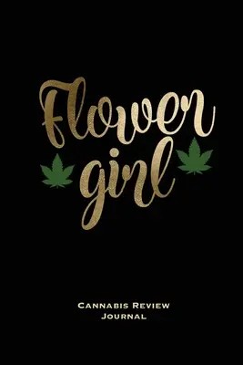 Flower Girl, Cannabis Review Journal: Marihuana Logbuch, Mit Prompts, Weed Strain Log, Notizbuch, Blanko linierte Schreibnotizen, Buch, Geschenk, Tagebuch - Flower Girl, Cannabis Review Journal: Marijuana Logbook, With Prompts, Weed Strain Log, Notebook, Blank Lined Writing Notes, Book, Gift, Diary