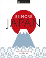 Be More Japan - Die Kunst des japanischen Lebens - Be More Japan - The Art of Japanese Living