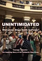 Unerschrocken: Wisconsin singt die Wahrheit zur Macht - Unintimidated: Wisconsin Sings Truth to Power