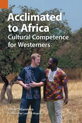 Eingewöhnung in Afrika: Kulturelle Kompetenz für Westler - Acclimated to Africa: Cultural Competence for Westerners