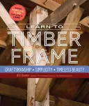 Lernen Sie den Holzrahmenbau: Handwerkskunst, Schlichtheit, zeitlose Schönheit - Learn to Timber Frame: Craftsmanship, Simplicity, Timeless Beauty