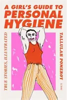 Leitfaden für Mädchen zur Körperhygiene - wahre Geschichten, illustriert - Girl's Guide to Personal Hygiene - true stories, illustrated