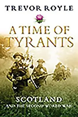 Eine Zeit der Tyrannen: Schottland und der Zweite Weltkrieg - A Time of Tyrants: Scotland and the Second World War